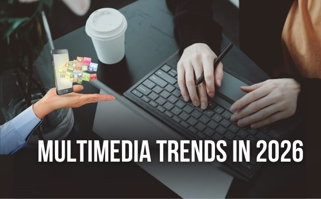Multimedia trends in 2026 is one of the most important factor