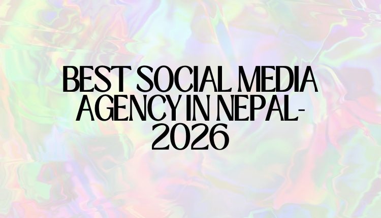 Best 5 social media agency in Nepal helping businesses grow through Facebook, Instagram, and TikTok marketing