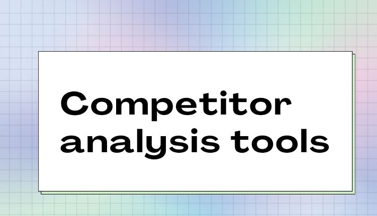 Competitor Analysis Tools
