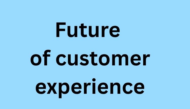 Future of customer experience