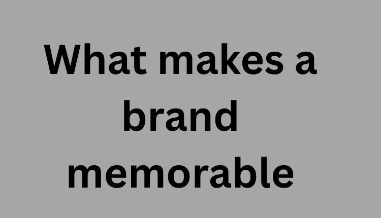 what makes a brand memorable