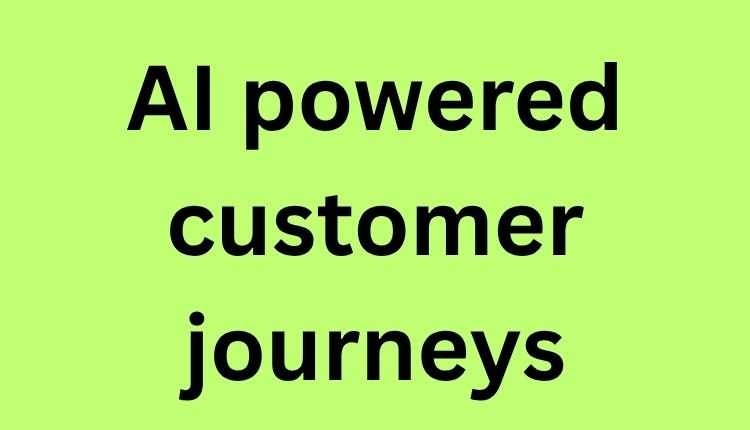 AI-powered customer journeys