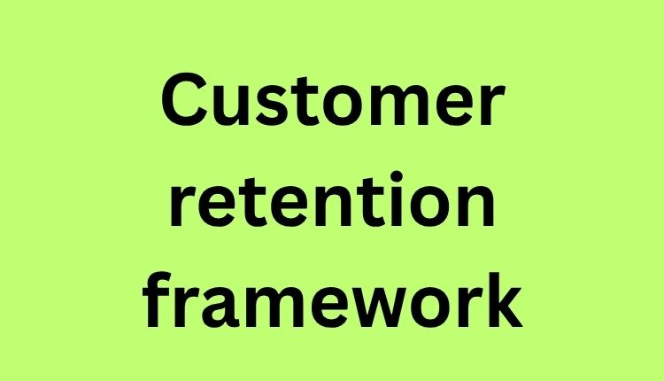 Customer retention framework