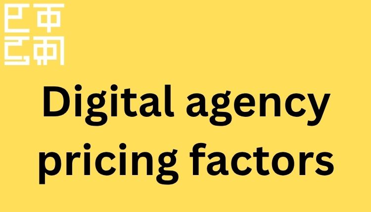 Digital agency pricing factors