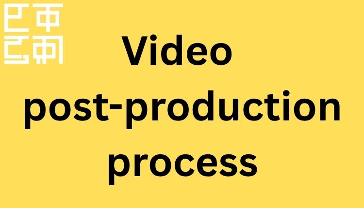 Video post-production process
